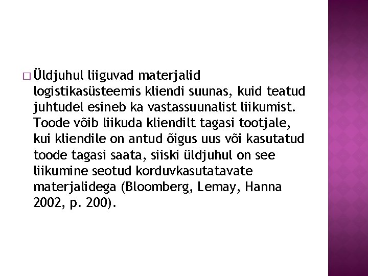 � Üldjuhul liiguvad materjalid logistikasüsteemis kliendi suunas, kuid teatud juhtudel esineb ka vastassuunalist liikumist.