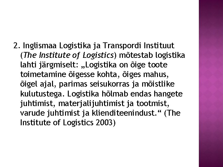 2. Inglismaa Logistika ja Transpordi Instituut (The Institute of Logistics) mõtestab logistika lahti järgmiselt: