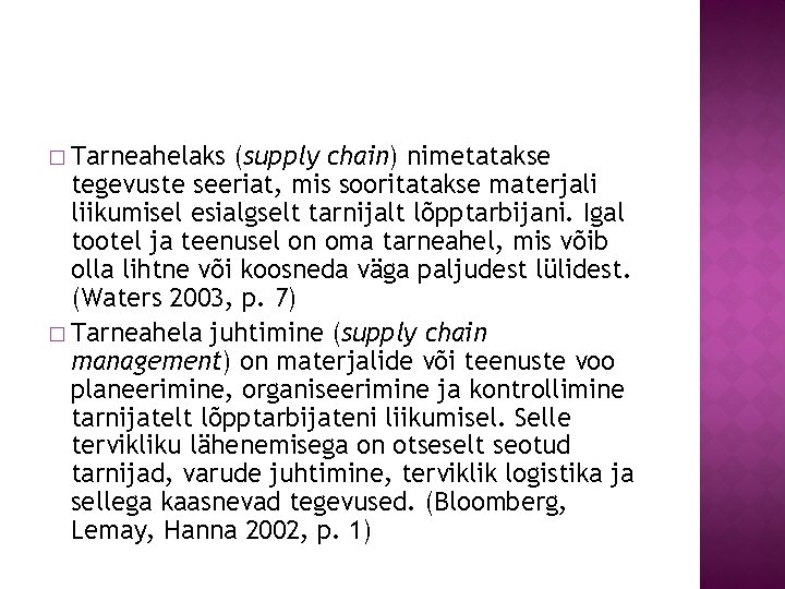 � Tarneahelaks (supply chain) nimetatakse tegevuste seeriat, mis sooritatakse materjali liikumisel esialgselt tarnijalt lõpptarbijani.