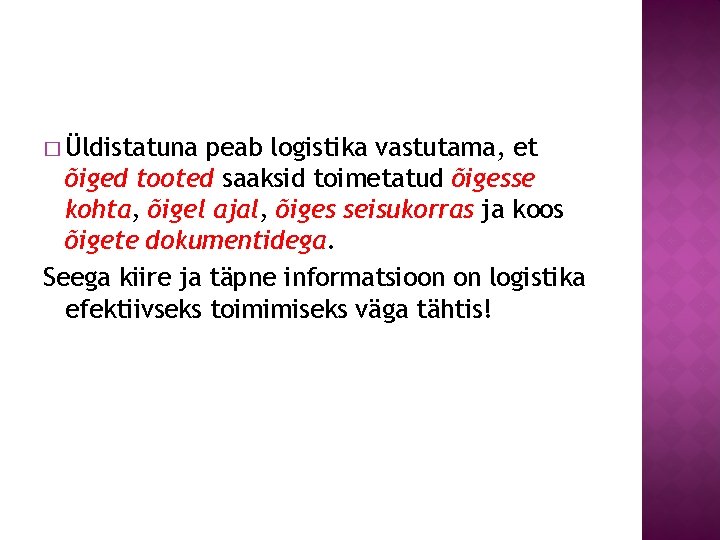 � Üldistatuna peab logistika vastutama, et õiged tooted saaksid toimetatud õigesse kohta, õigel ajal,