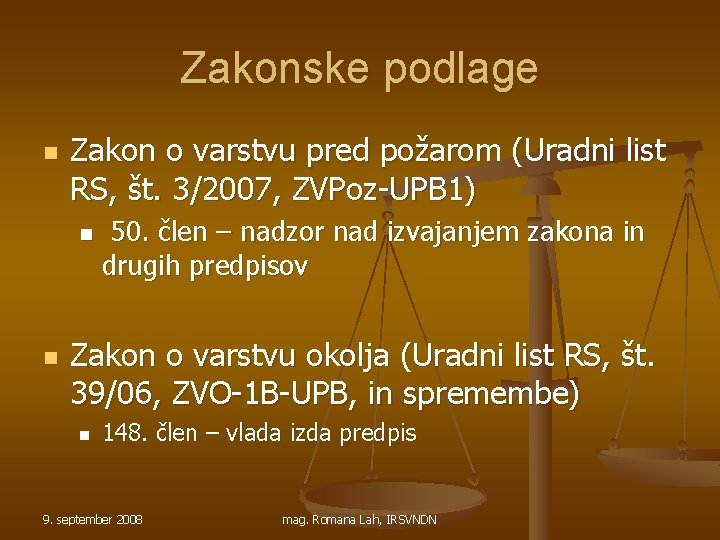 Zakonske podlage n Zakon o varstvu pred požarom (Uradni list RS, št. 3/2007, ZVPoz-UPB