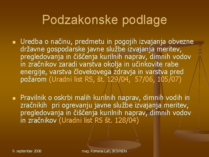 Podzakonske podlage n n Uredba o načinu, predmetu in pogojih izvajanja obvezne državne gospodarske