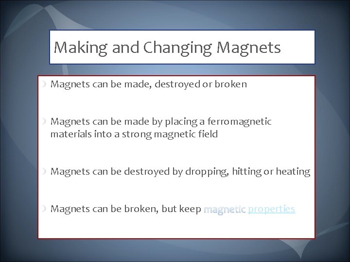 Making and Changing Magnets can be made, destroyed or broken Magnets can be made