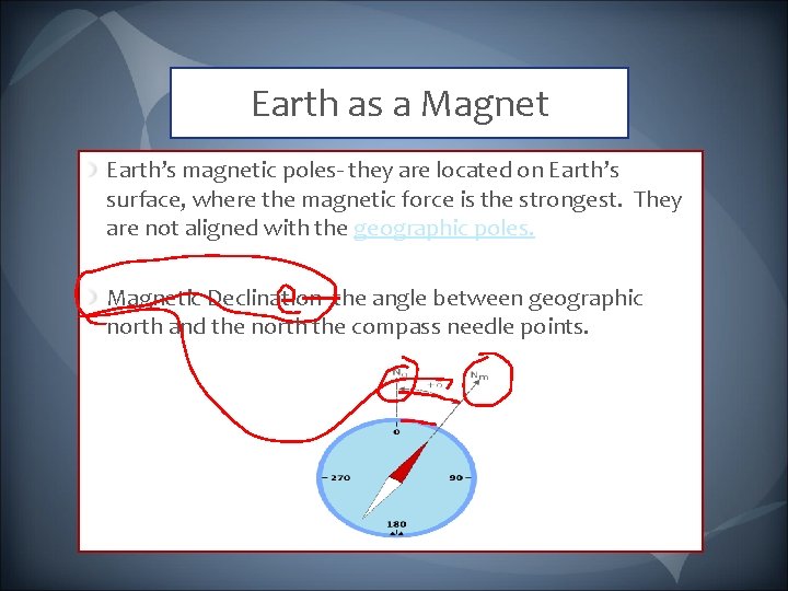 Earth as a Magnet Earth’s magnetic poles- they are located on Earth’s surface, where