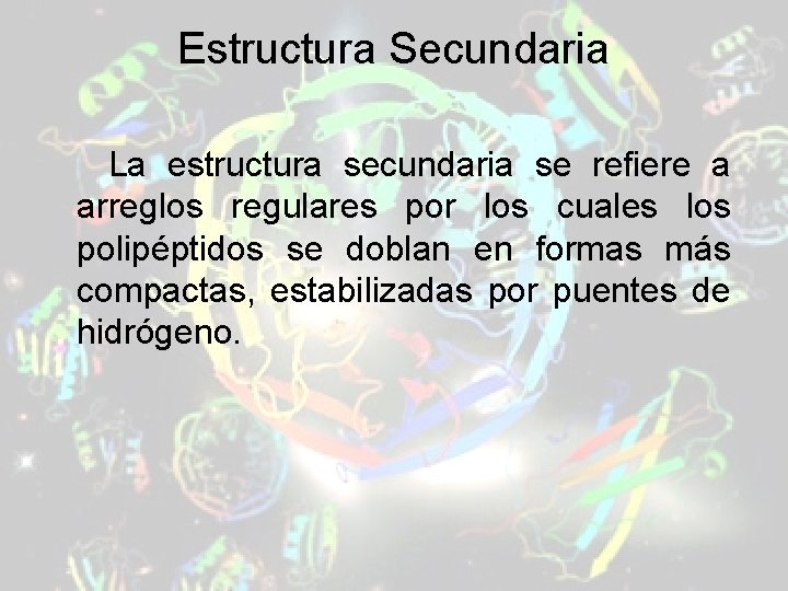 Estructura Secundaria La estructura secundaria se refiere a arreglos regulares por los cuales los Estructura Secundaria La estructura secundaria se refiere a arreglos regulares por los cuales los