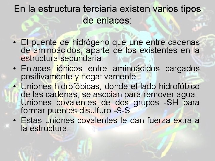 En la estructura terciaria existen varios tipos de enlaces: • El puente de hidrógeno En la estructura terciaria existen varios tipos de enlaces: • El puente de hidrógeno
