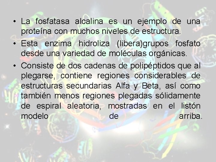 • La fosfatasa alcalina es un ejemplo de una proteína con muchos niveles • La fosfatasa alcalina es un ejemplo de una proteína con muchos niveles