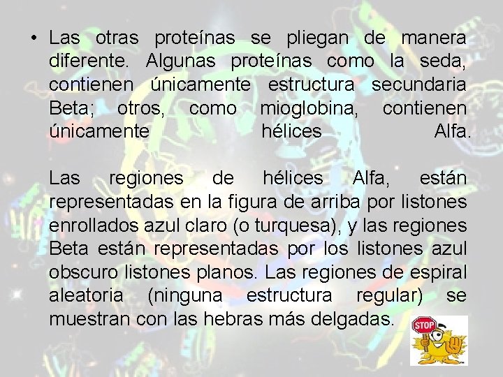 • Las otras proteínas se pliegan de manera diferente. Algunas proteínas como la • Las otras proteínas se pliegan de manera diferente. Algunas proteínas como la