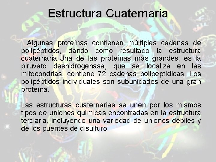 Estructura Cuaternaria Algunas proteínas contienen múltiples cadenas de polipéptidos, dando como resultado la estructura Estructura Cuaternaria Algunas proteínas contienen múltiples cadenas de polipéptidos, dando como resultado la estructura