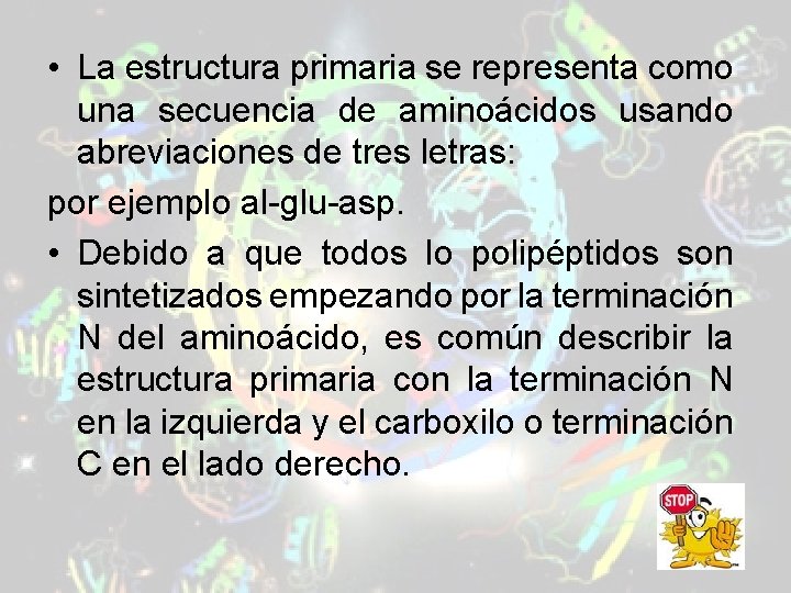 • La estructura primaria se representa como una secuencia de aminoácidos usando abreviaciones • La estructura primaria se representa como una secuencia de aminoácidos usando abreviaciones