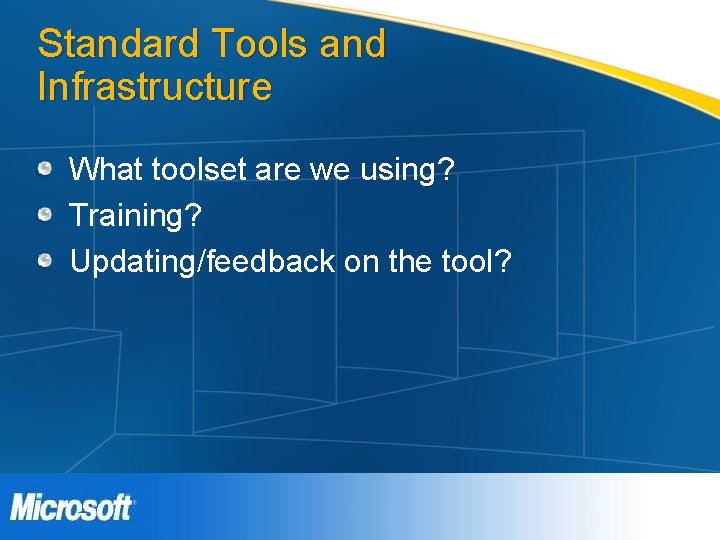 Standard Tools and Infrastructure What toolset are we using? Training? Updating/feedback on the tool? Standard Tools and Infrastructure What toolset are we using? Training? Updating/feedback on the tool?