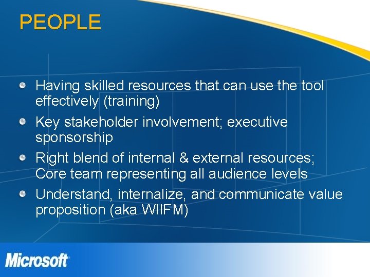 PEOPLE Having skilled resources that can use the tool effectively (training) Key stakeholder involvement; PEOPLE Having skilled resources that can use the tool effectively (training) Key stakeholder involvement;