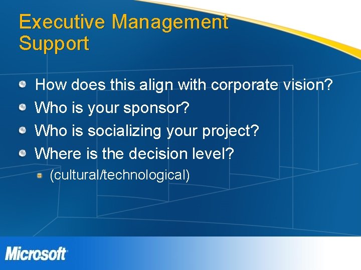 Executive Management Support How does this align with corporate vision? Who is your sponsor? Executive Management Support How does this align with corporate vision? Who is your sponsor?