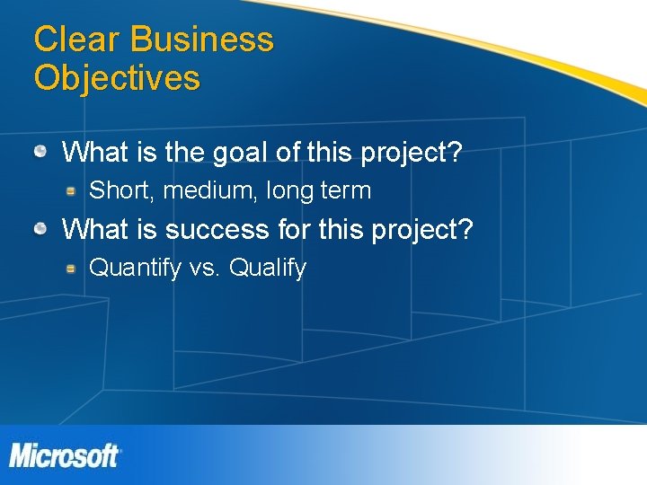 Clear Business Objectives What is the goal of this project? Short, medium, long term Clear Business Objectives What is the goal of this project? Short, medium, long term