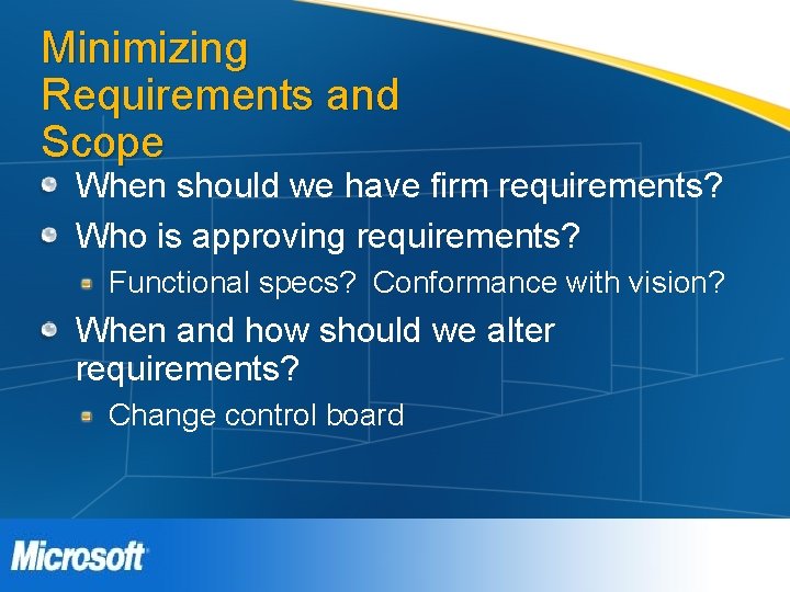 Minimizing Requirements and Scope When should we have firm requirements? Who is approving requirements? Minimizing Requirements and Scope When should we have firm requirements? Who is approving requirements?