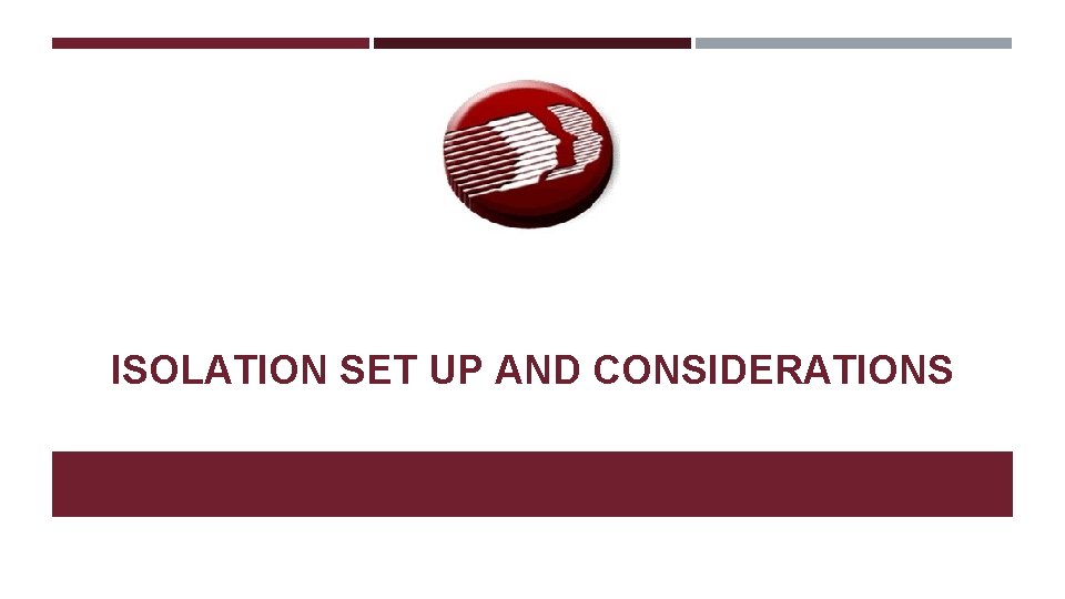 ISOLATION SET UP AND CONSIDERATIONS 34 