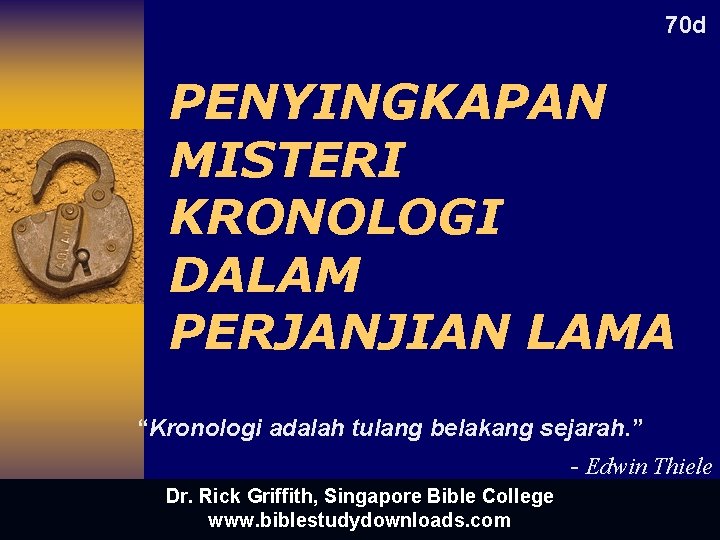 70 d PENYINGKAPAN MISTERI KRONOLOGI DALAM PERJANJIAN LAMA “Kronologi adalah tulang belakang sejarah. ”