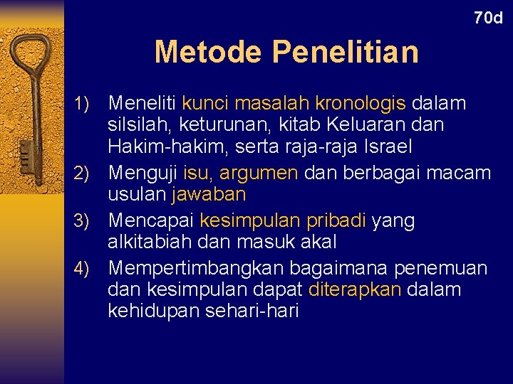 70 d Metode Penelitian 1) Meneliti kunci masalah kronologis dalam silsilah, keturunan, kitab Keluaran