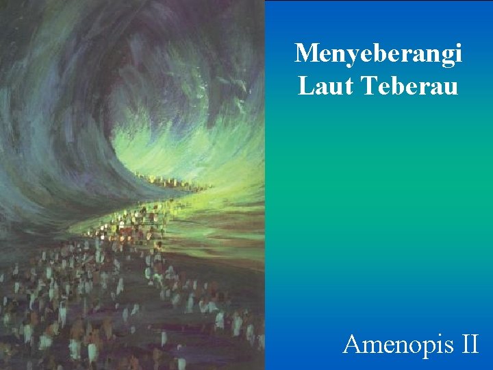 Menyeberangi Laut Teberau Amenopis II Menyeberangi Laut Teberau Amenopis II