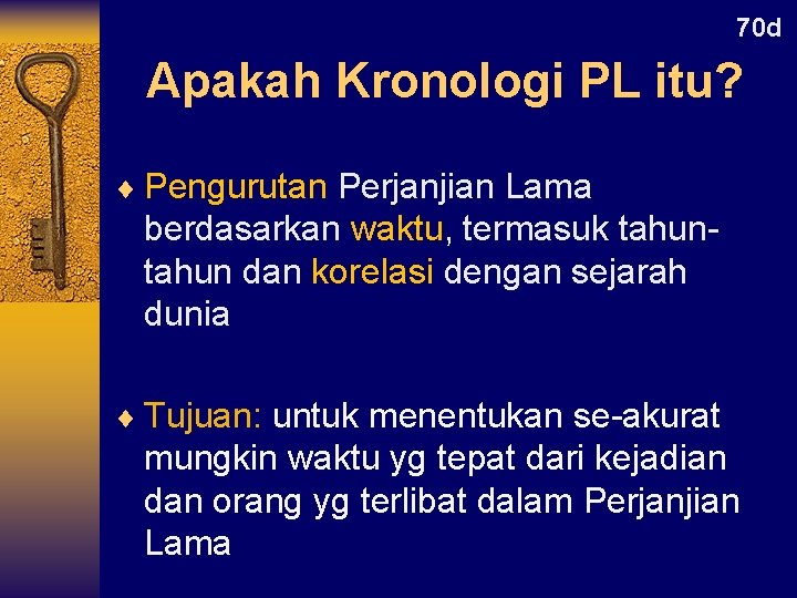 70 d Apakah Kronologi PL itu? ¨ Pengurutan Perjanjian Lama berdasarkan waktu, termasuk tahun