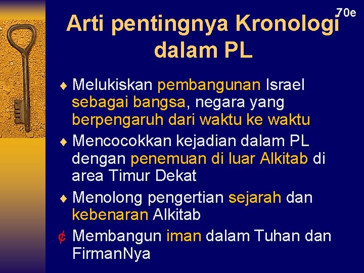 70 e Arti pentingnya Kronologi dalam PL ¨ Melukiskan pembangunan Israel sebagai bangsa, negara