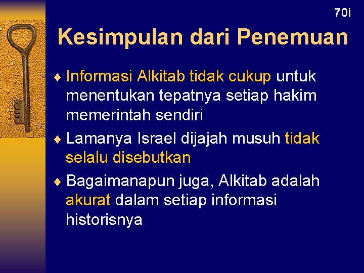 70 i Kesimpulan dari Penemuan ¨ Informasi Alkitab tidak cukup untuk menentukan tepatnya setiap