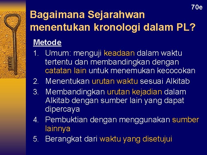 70 e Bagaimana Sejarahwan menentukan kronologi dalam PL? Metode 1. Umum: menguji keadaan dalam 70 e Bagaimana Sejarahwan menentukan kronologi dalam PL? Metode 1. Umum: menguji keadaan dalam