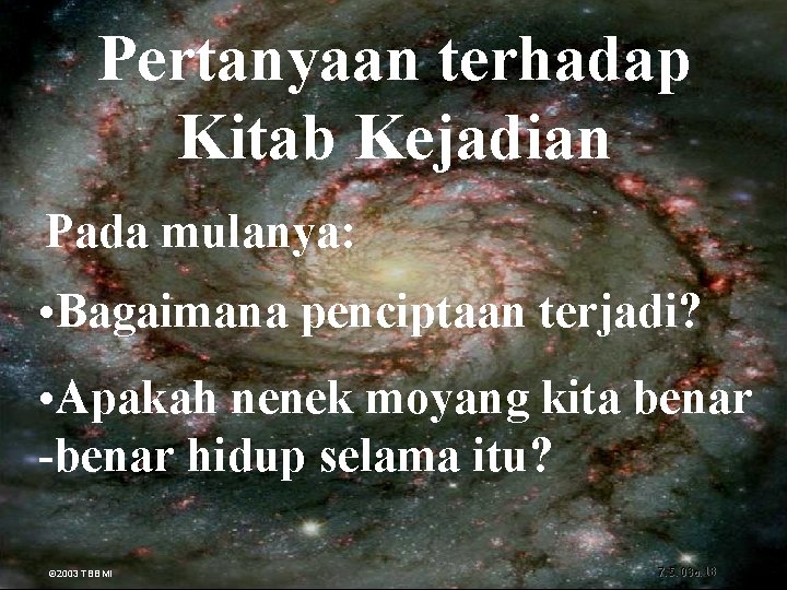 Pertanyaan terhadap Kitab Kejadian Pada mulanya: • Bagaimana penciptaan terjadi? • Apakah nenek moyang