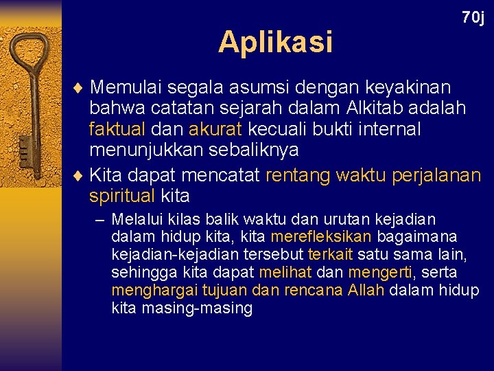 Aplikasi 70 j ¨ Memulai segala asumsi dengan keyakinan bahwa catatan sejarah dalam Alkitab