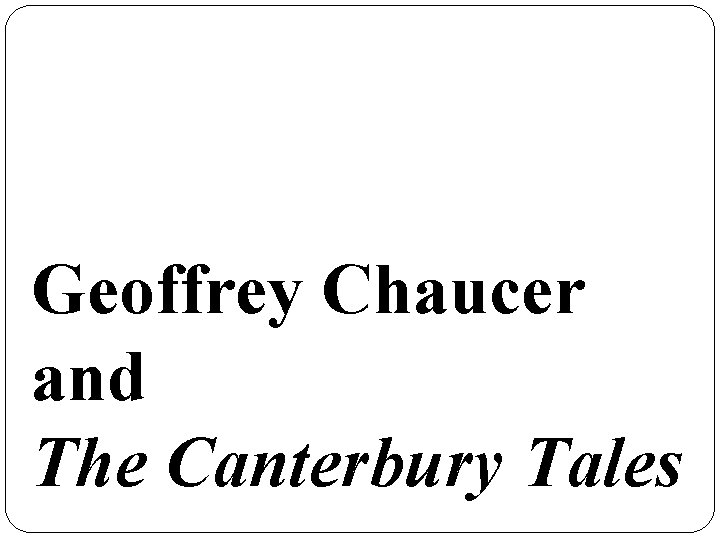 Geoffrey Chaucer and The Canterbury Tales 