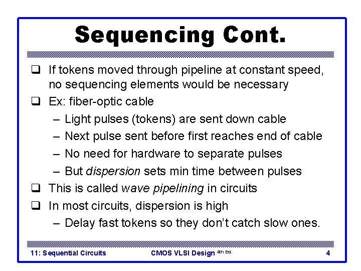 Sequencing Cont. q If tokens moved through pipeline at constant speed, no sequencing elements