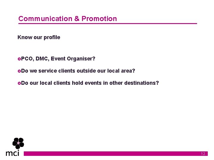 Communication & Promotion Know our profile £PCO, DMC, Event Organiser? £Do we service clients