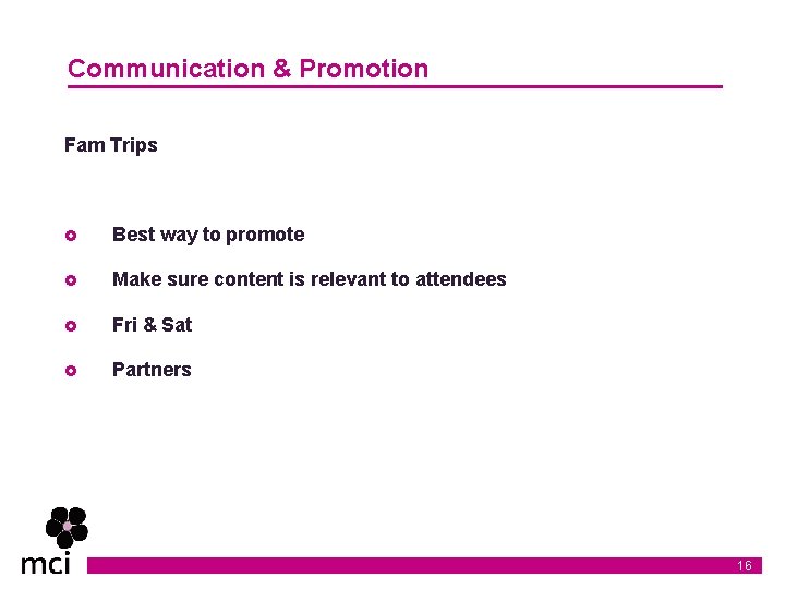 Communication & Promotion Fam Trips £ Best way to promote £ Make sure content Communication & Promotion Fam Trips £ Best way to promote £ Make sure content