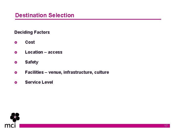 Destination Selection Deciding Factors £ Cost £ Location – access £ Safety £ Facilities