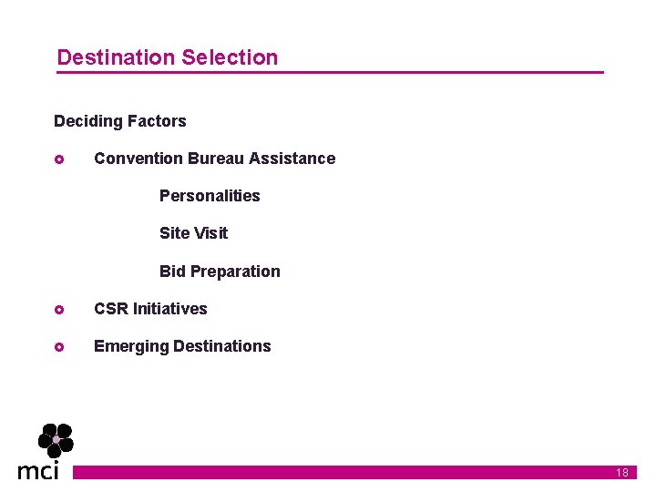 Destination Selection Deciding Factors £ Convention Bureau Assistance Personalities Site Visit Bid Preparation £