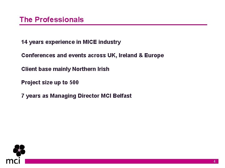 The Professionals 14 years experience in MICE industry Conferences and events across UK, Ireland The Professionals 14 years experience in MICE industry Conferences and events across UK, Ireland