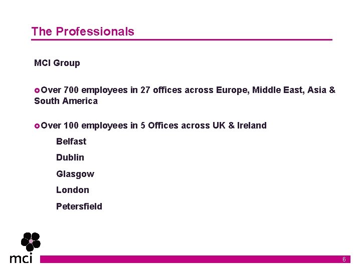 The Professionals MCI Group £Over 700 employees in 27 offices across Europe, Middle East,