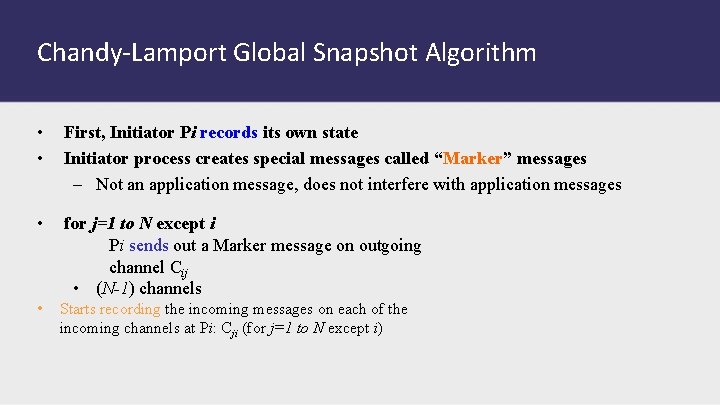 Chandy-Lamport Global Snapshot Algorithm • • First, Initiator Pi records its own state Initiator