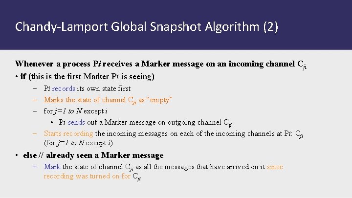 Chandy-Lamport Global Snapshot Algorithm (2) Whenever a process Pi receives a Marker message on