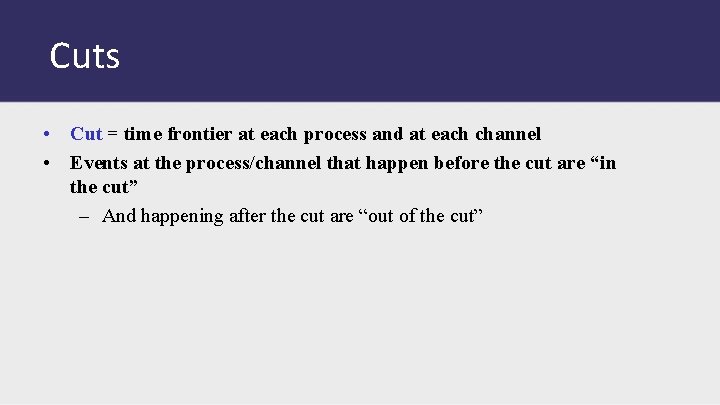 Cuts • Cut = time frontier at each process and at each channel •