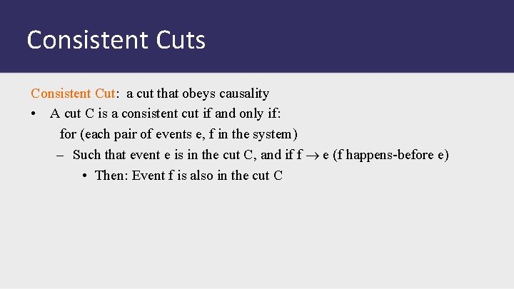 Consistent Cuts Consistent Cut: a cut that obeys causality • A cut C is