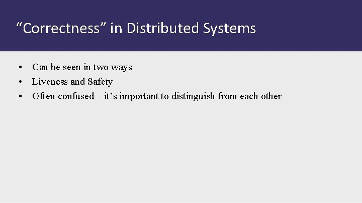 “Correctness” in Distributed Systems • Can be seen in two ways • Liveness and