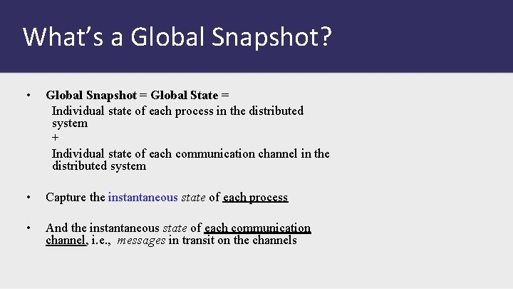 What’s a Global Snapshot? • Global Snapshot = Global State = Individual state of