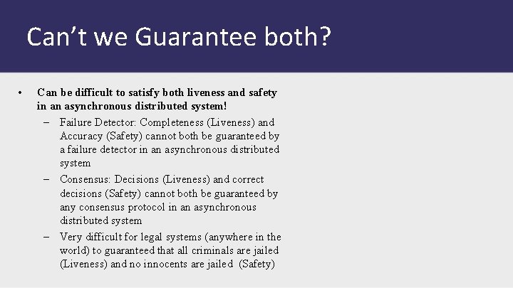 Can’t we Guarantee both? • Can be difficult to satisfy both liveness and safety