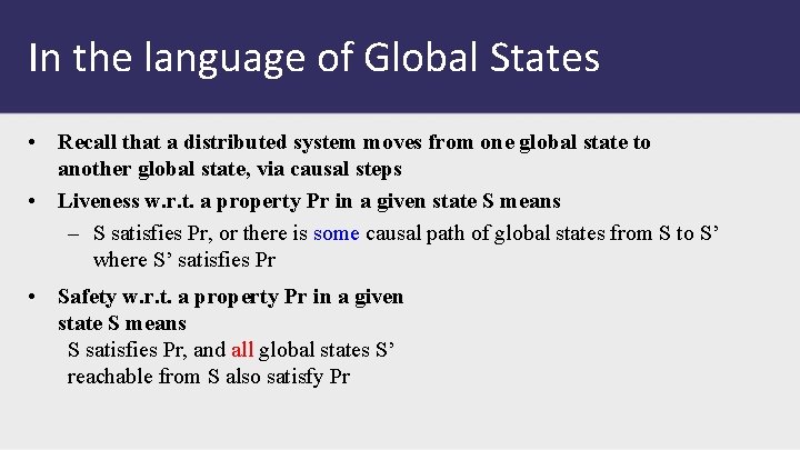 In the language of Global States • Recall that a distributed system moves from