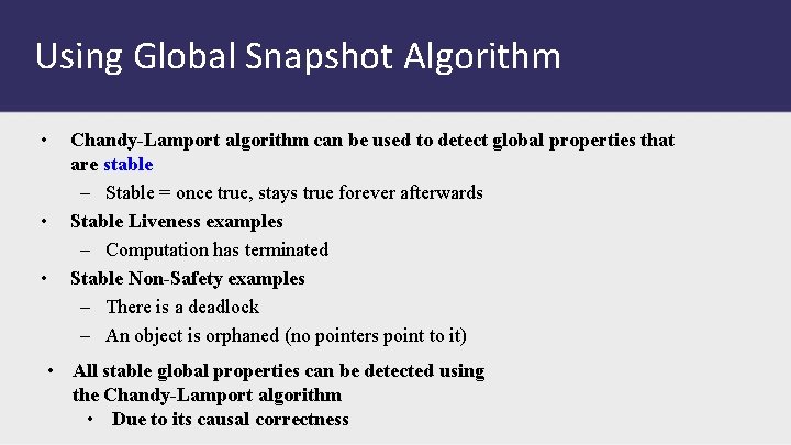 Using Global Snapshot Algorithm • • • Chandy-Lamport algorithm can be used to detect