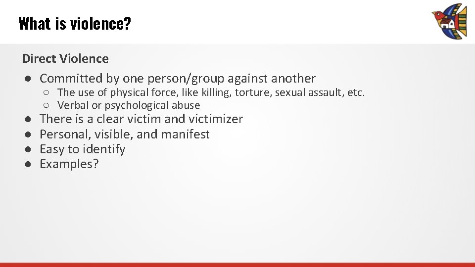 What is violence? Direct Violence ● Committed by one person/group against another ● ●