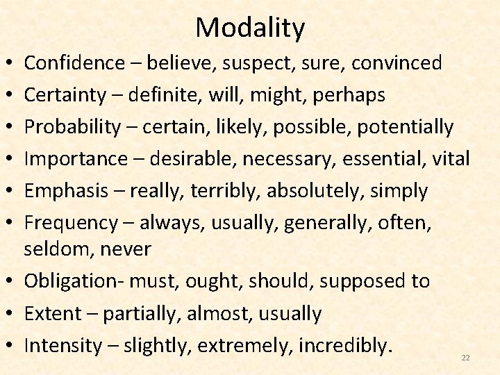 Modality Confidence – believe, suspect, sure, convinced Certainty – definite, will, might, perhaps Probability