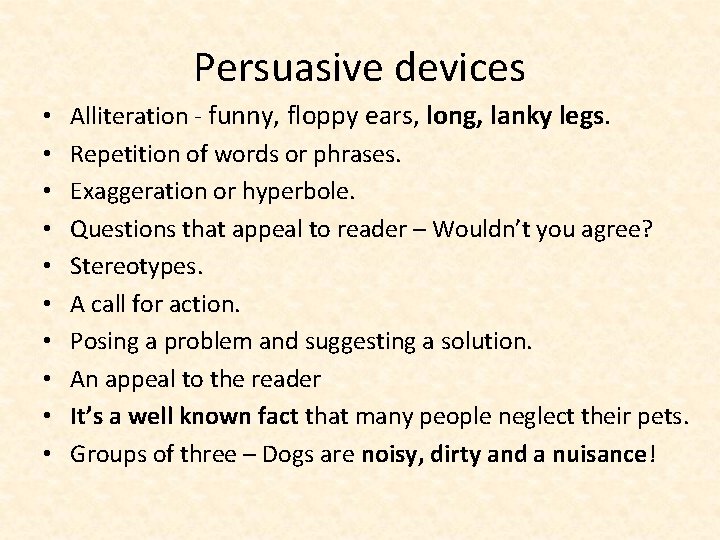 Persuasive devices • • • Alliteration - funny, floppy ears, long, lanky legs. Repetition