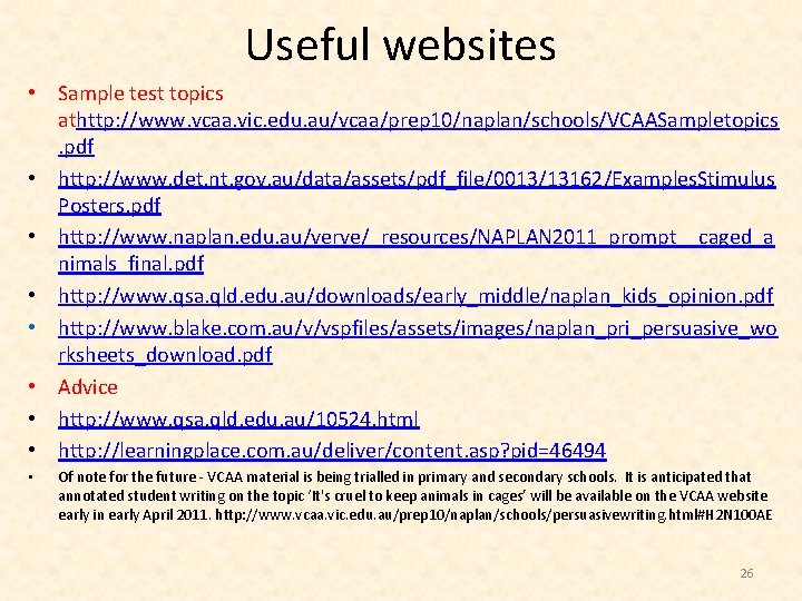 Useful websites • Sample test topics athttp: //www. vcaa. vic. edu. au/vcaa/prep 10/naplan/schools/VCAASampletopics. pdf